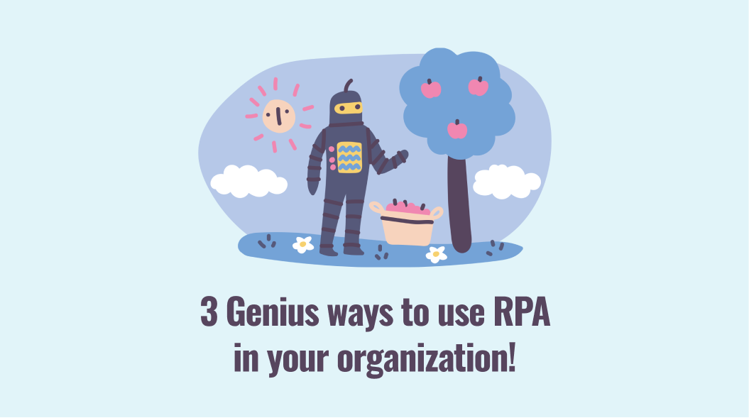 3 Genius ways to use RPA in your organization