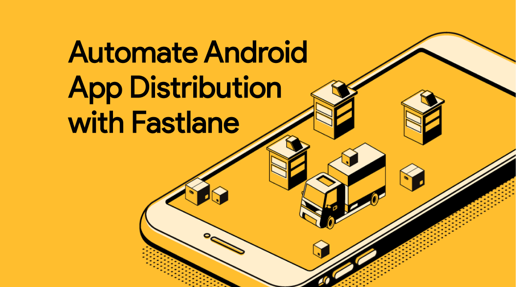 How we Automate Android App Distribution with Fastlane