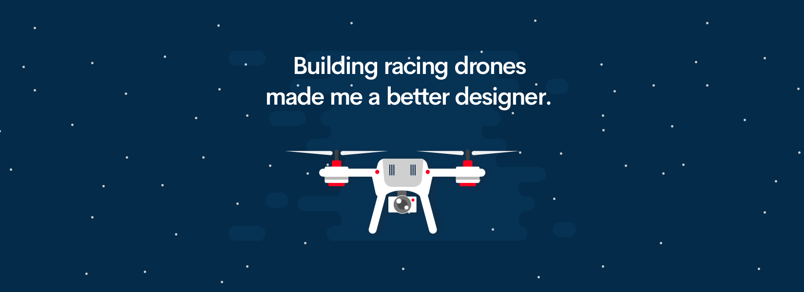 Are you a Designer? How building racing drones made me a better designer.