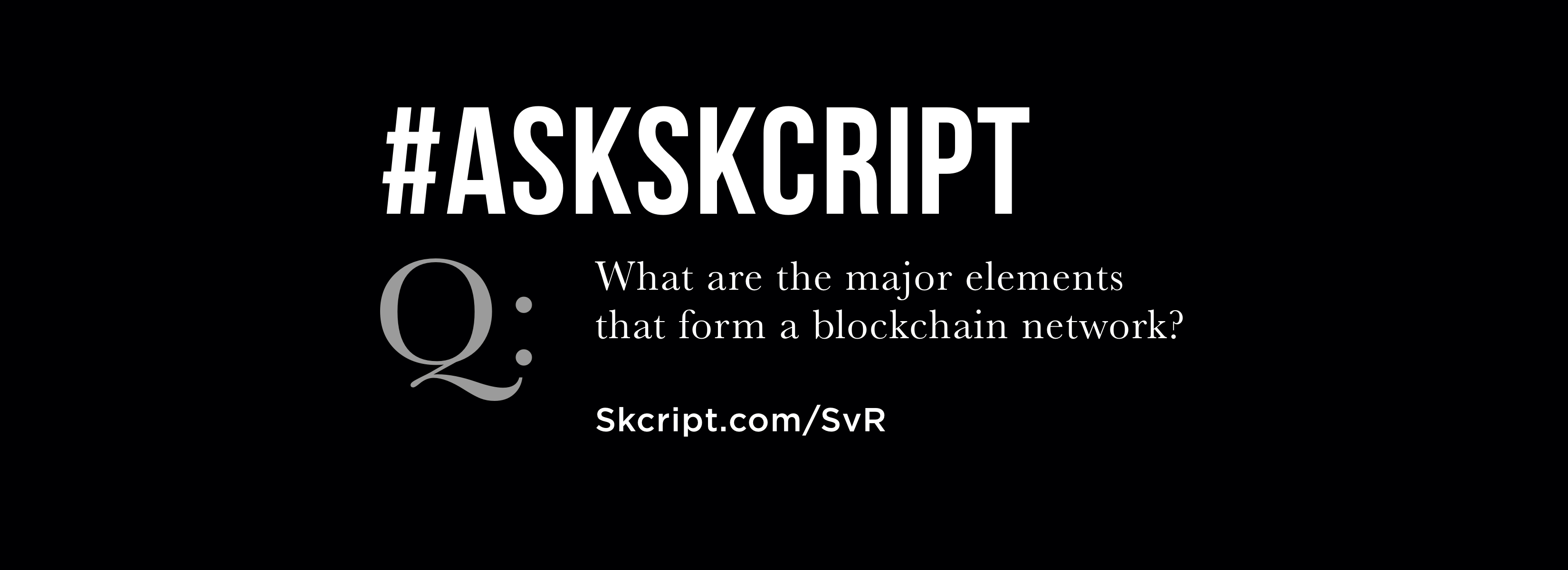 #AskSkcript: What are the elements of a blockchain?