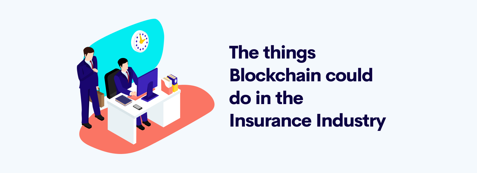 The things Blockchain could do in the Insurance Industry