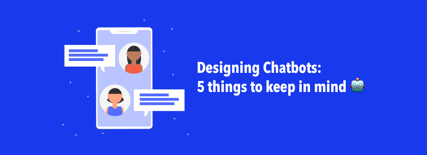 Designing Chatbots: 5 things to keep in mind