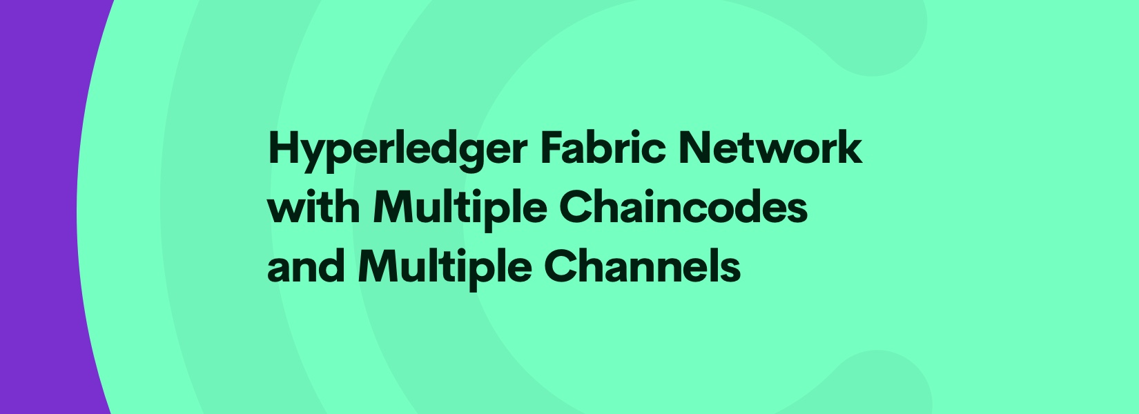 Setting up a Hyperledger Fabric Network with Multiple Chaincodes and Multiple Channels