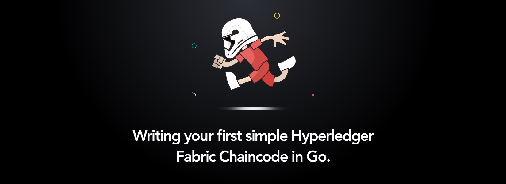 Writing your first simple Hyperledger Fabric Chaincode in Go