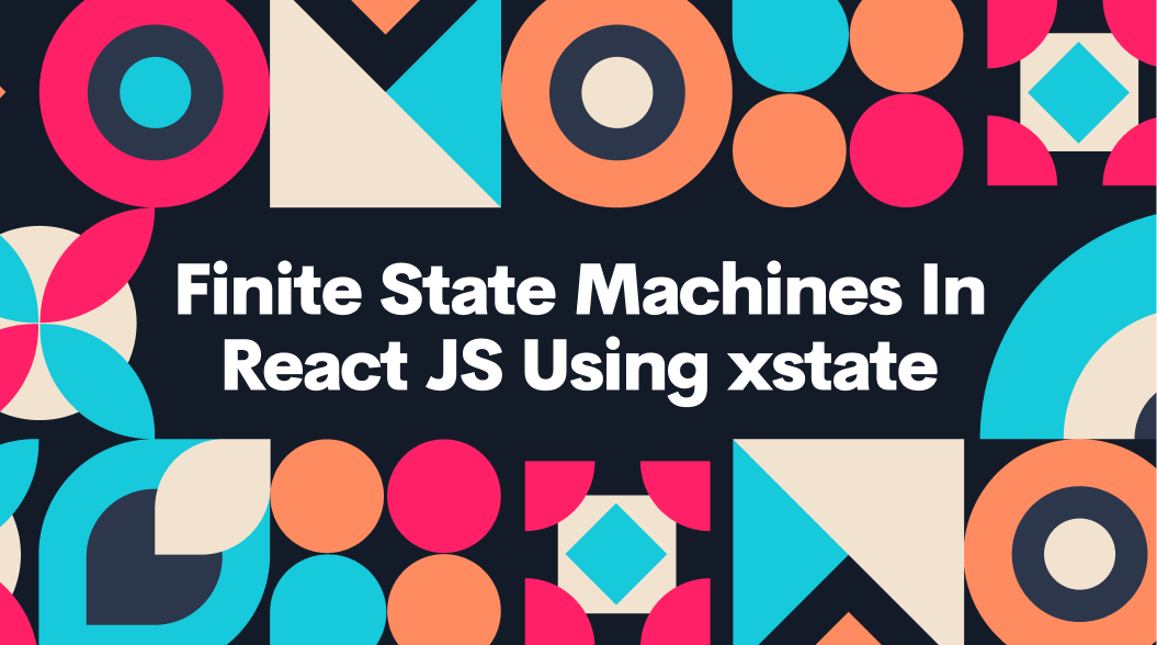 Finite State Machines In React JS Using xstate
