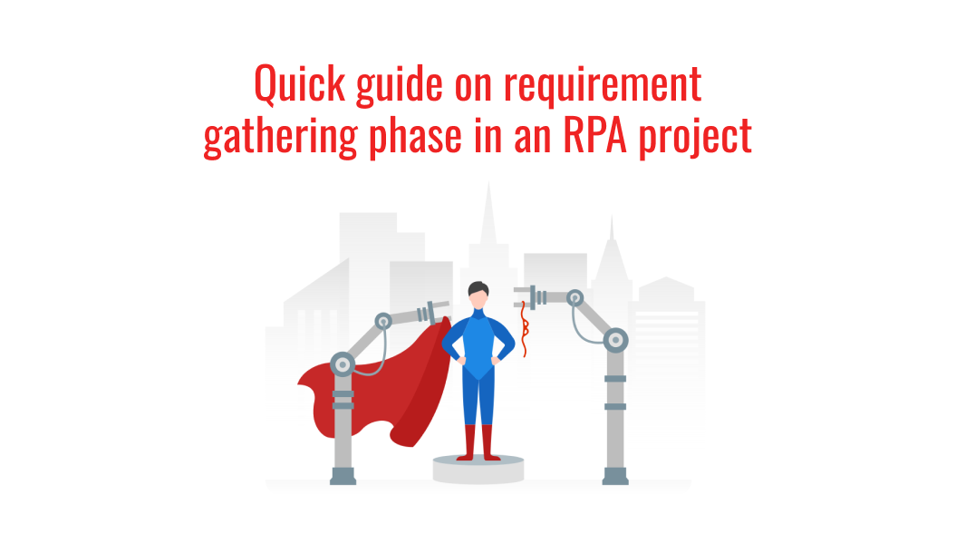 Quick guide on requirement gathering phase in an RPA project