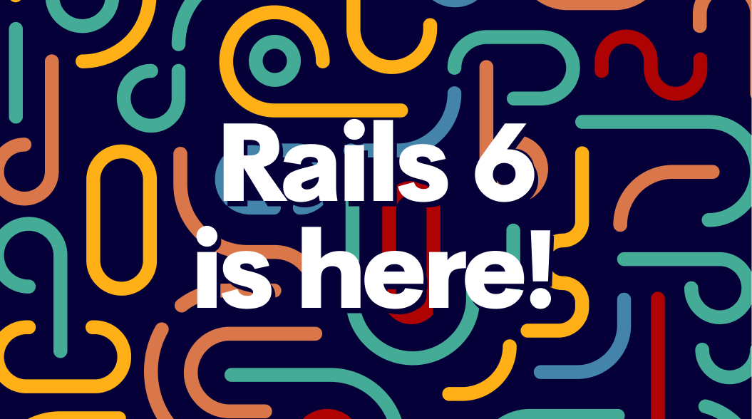 Rails 6 is here!