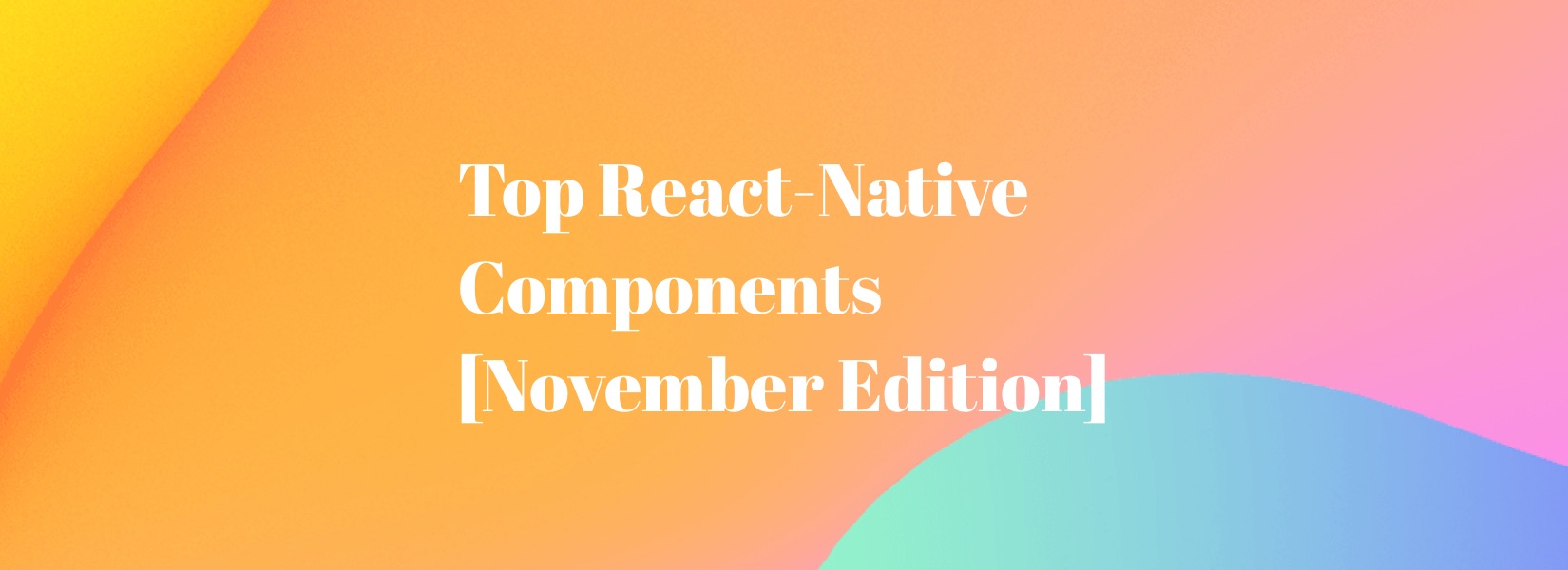 Top React-Native Components (November Edition)