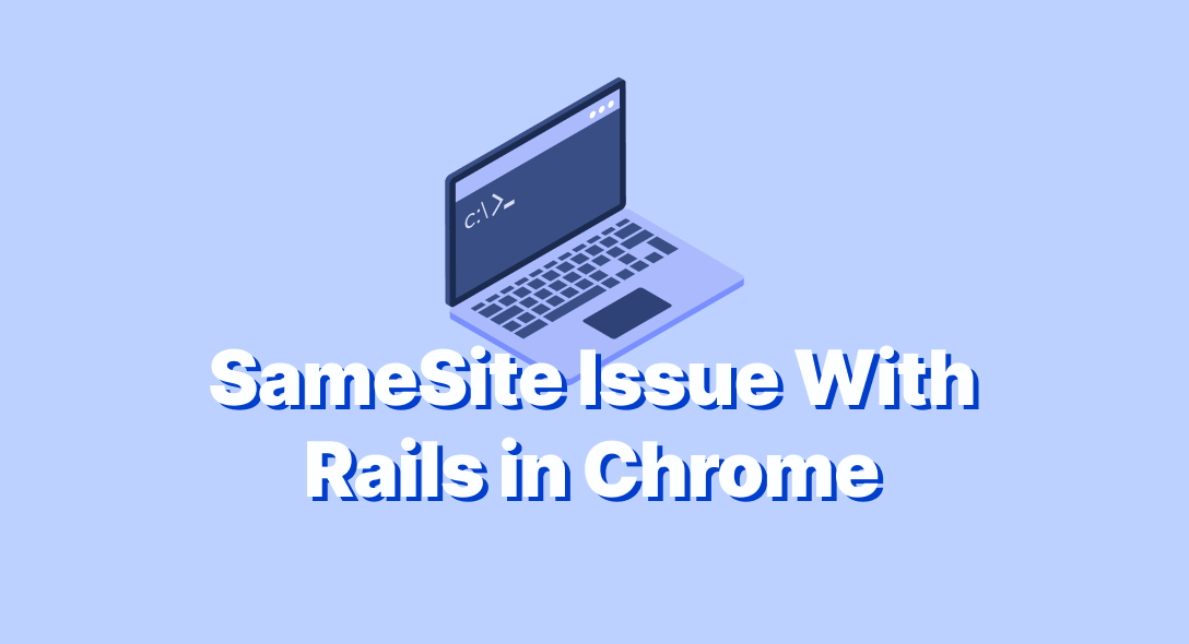SOLVED - SameSite Issue With Rails in Chrome