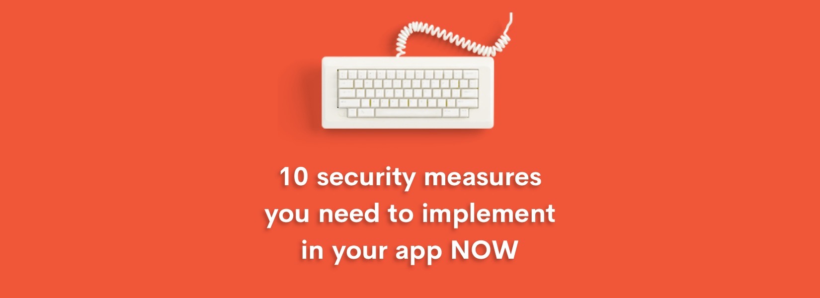 10 security measures you need to implement in your app NOW