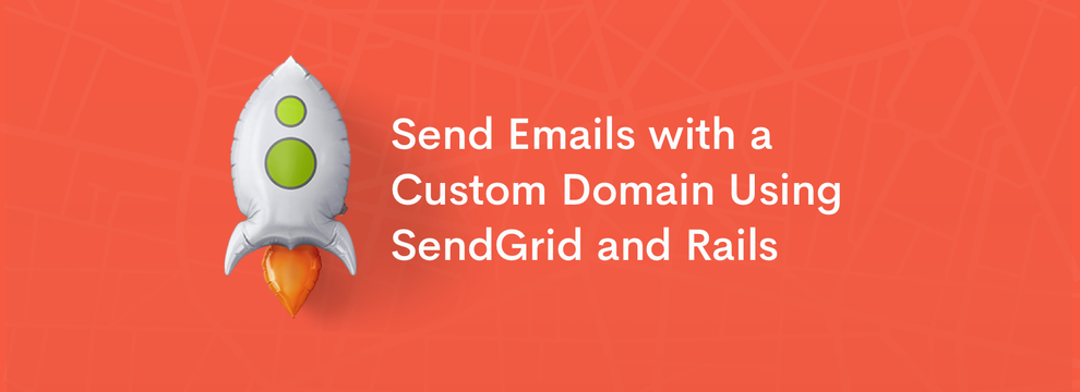 Send Emails with a Custom Domain Using SendGrid and Rails