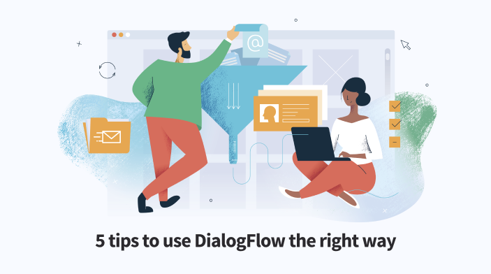 5 Tips to use DialogFlow the right way