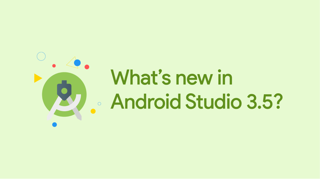 What's new in Android Studio 3.5