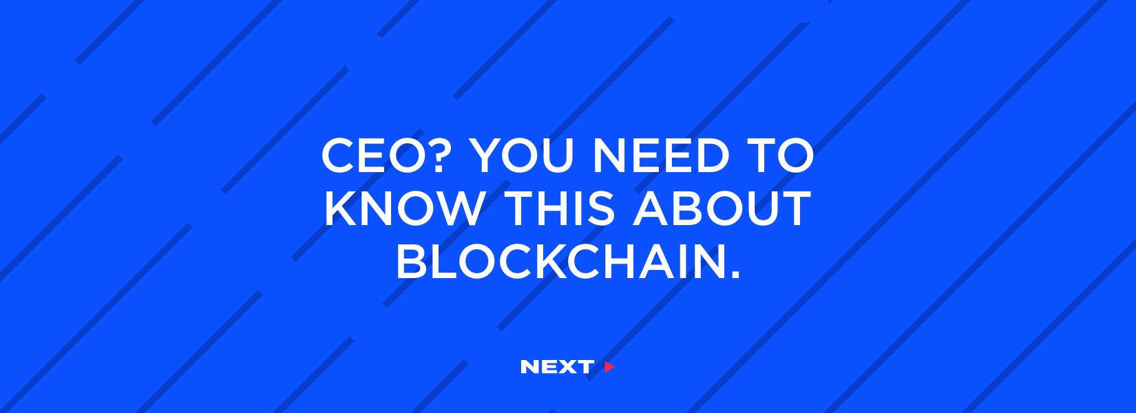 What you need to understand about blockchain as a CEO
